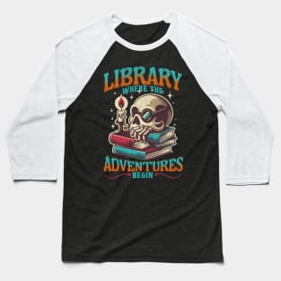 Library Adventures Begin Skull Bookworm Reader Book Lover Baseball T-Shirt